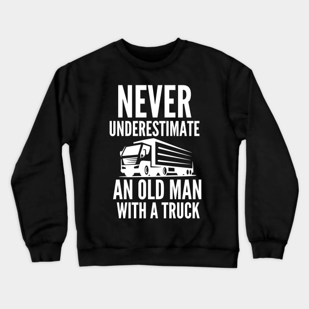 Never underestimate an old man with a truck Crewneck Sweatshirt by mksjr